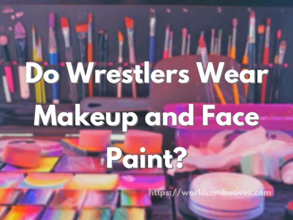 Do Wrestlers Wear Makeup and Face Paint?