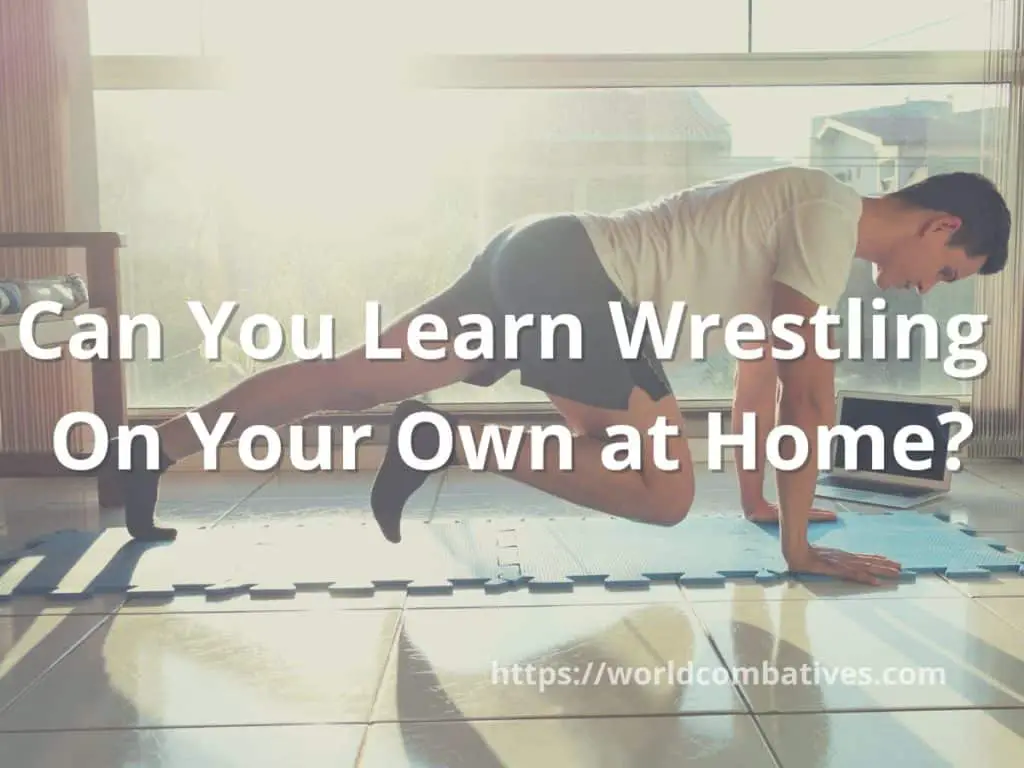 Can You Learn Wrestling 
On Your Own at Home?