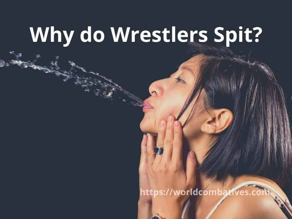Why do Wrestlers Spit?Why do Wrestlers Spit?