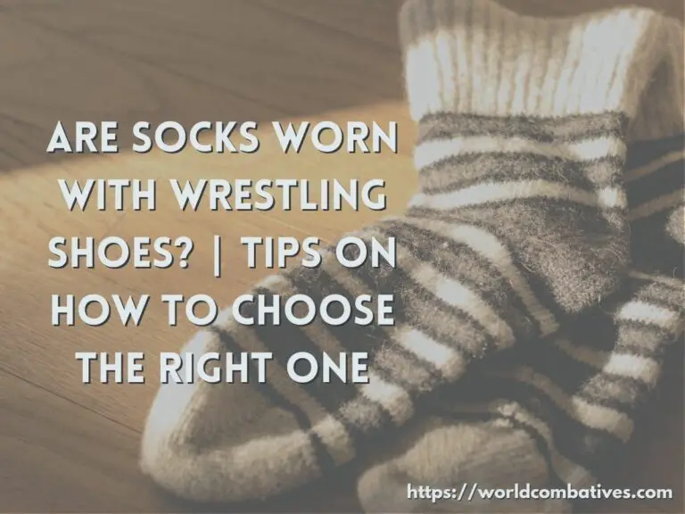 Are Socks Worn With Wrestling Shoes? | Tips On How To Choose The Right One