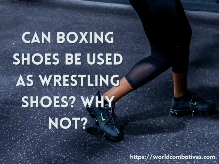 Can Boxing Shoes Be Used As Wrestling Shoes? Why Not?